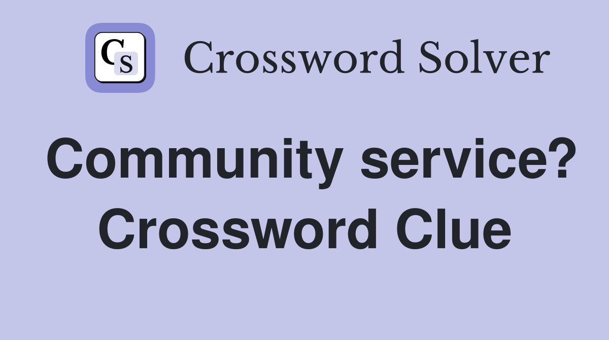 Community service? Crossword Clue