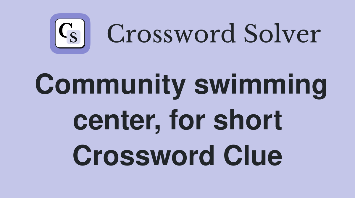 Community swimming center, for short Crossword Clue
