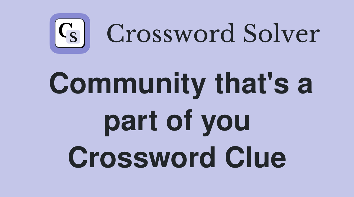 Community that's a part of you Crossword Clue
