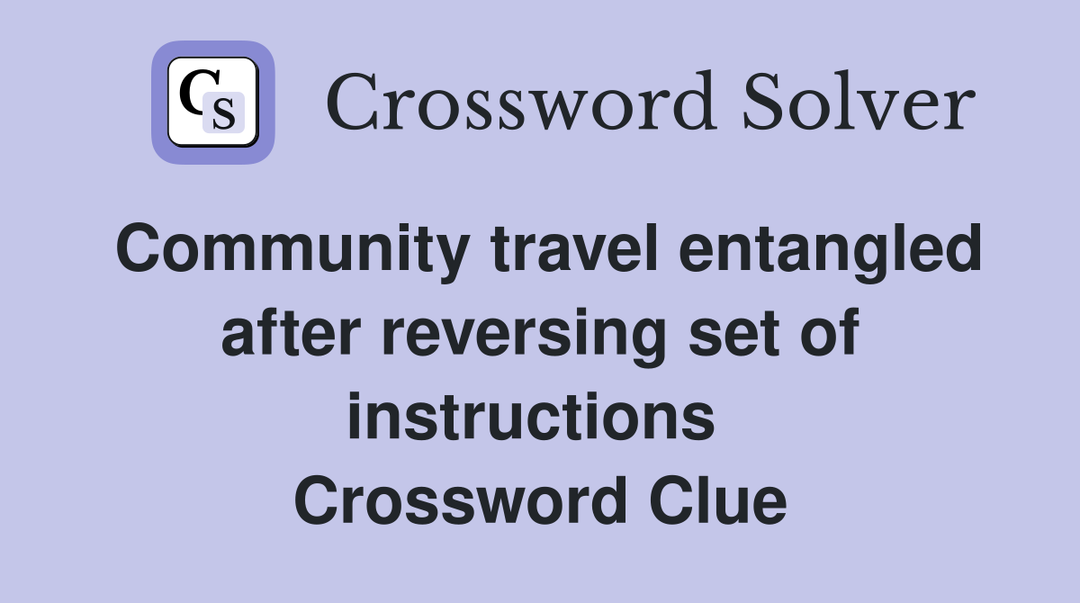 Community travel entangled after reversing set of instructions  Crossword Clue