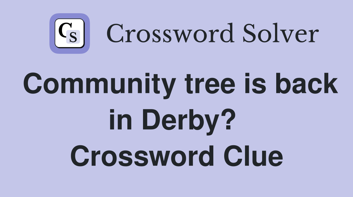 Community tree is back in Derby?  Crossword Clue