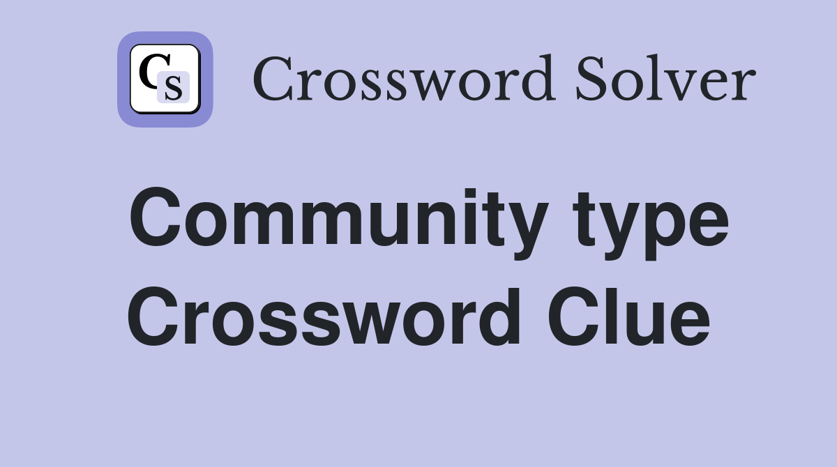 Community type Crossword Clue