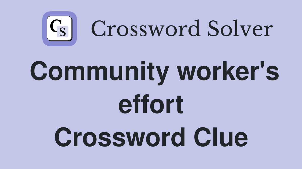 Community worker's effort Crossword Clue