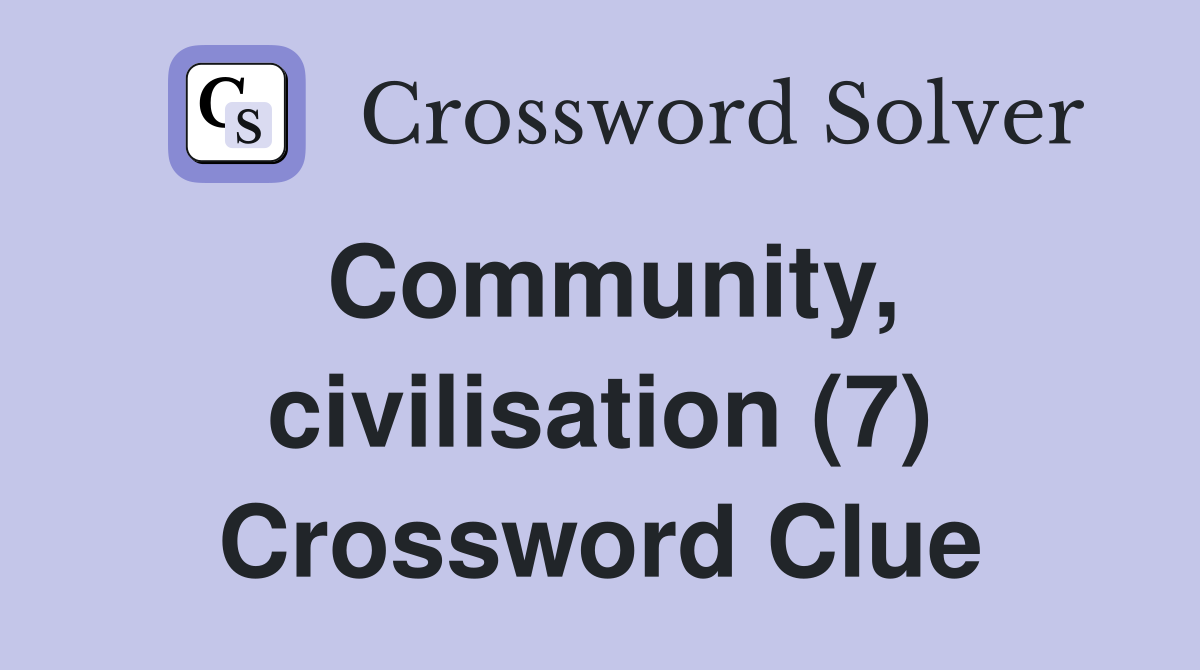 Community, civilisation (7) Crossword Clue