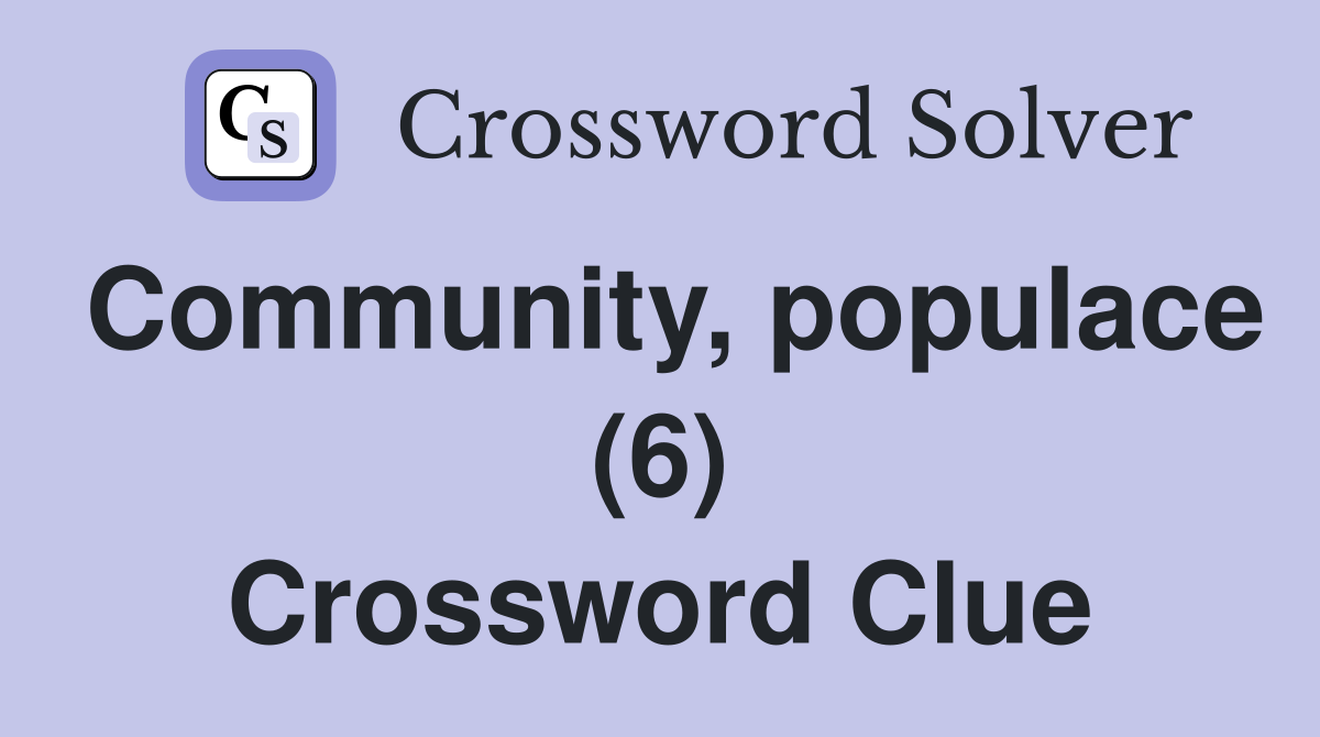 Community, populace (6) Crossword Clue