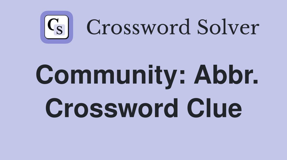 Community: Abbr. Crossword Clue