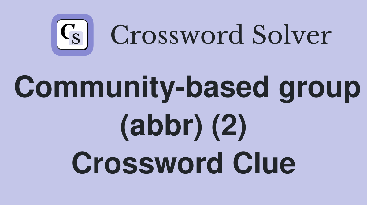 Community-based group (abbr) (2) Crossword Clue