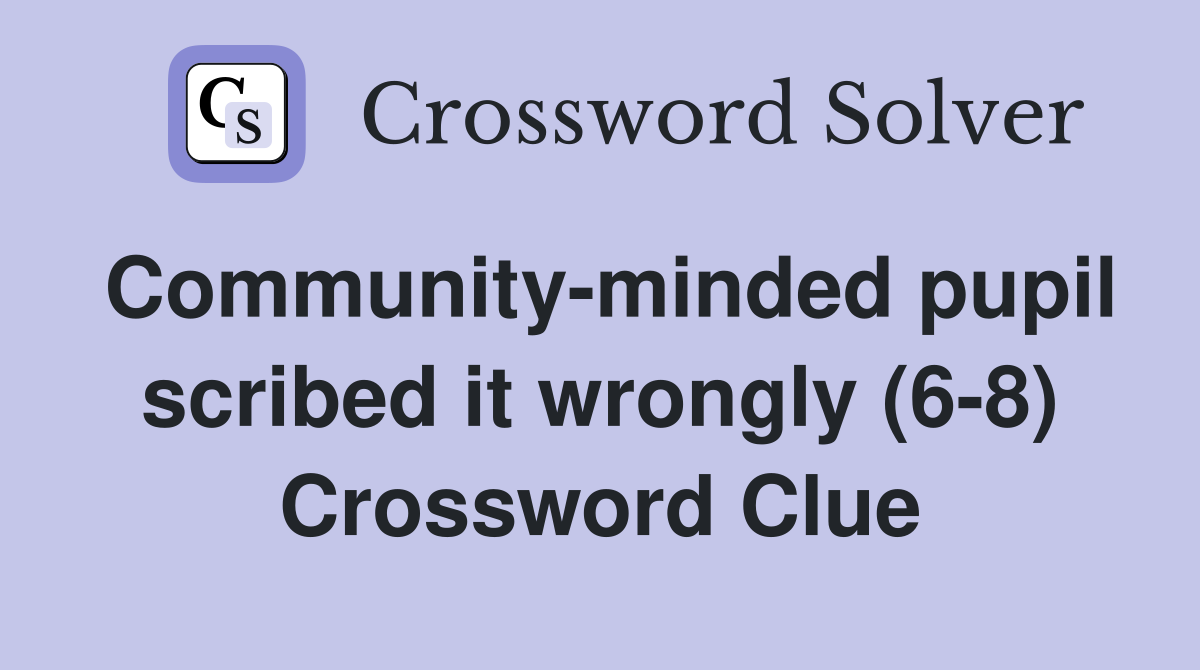 Community-minded pupil scribed it wrongly (6-8) Crossword Clue