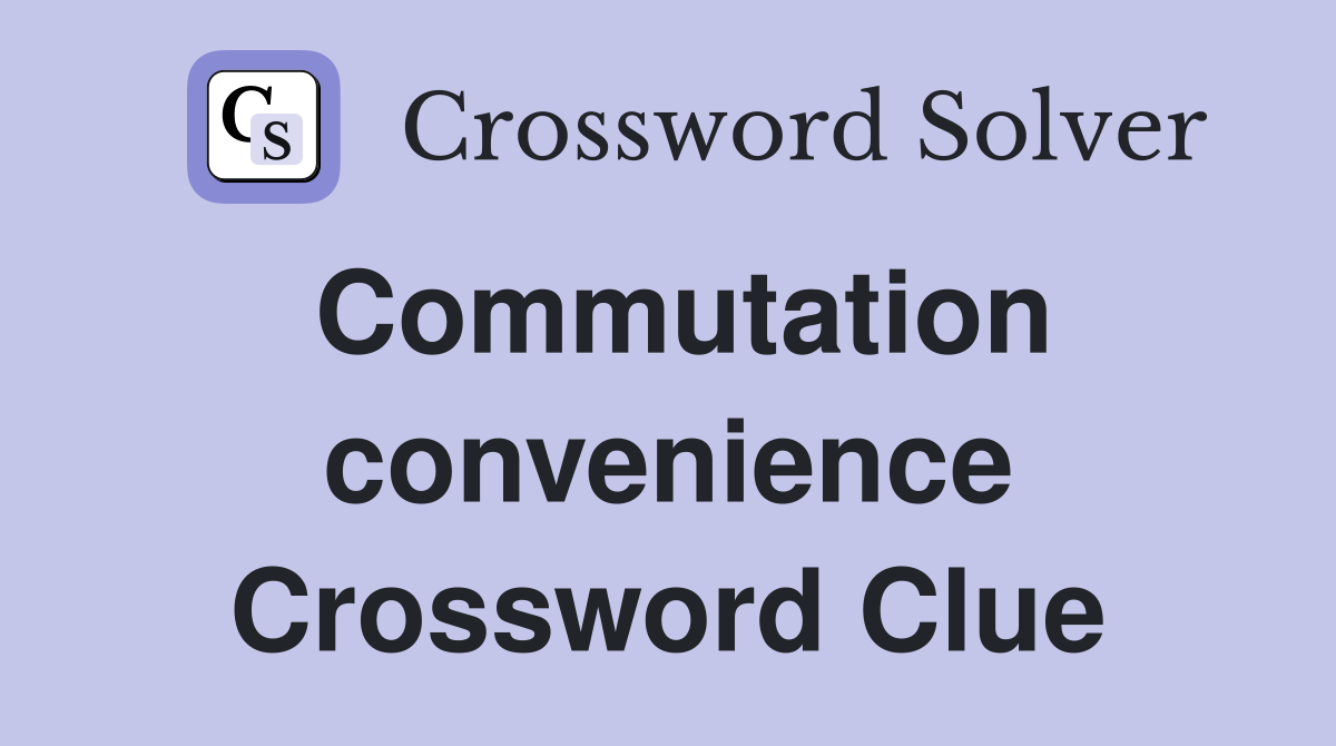 Commutation convenience Crossword Clue