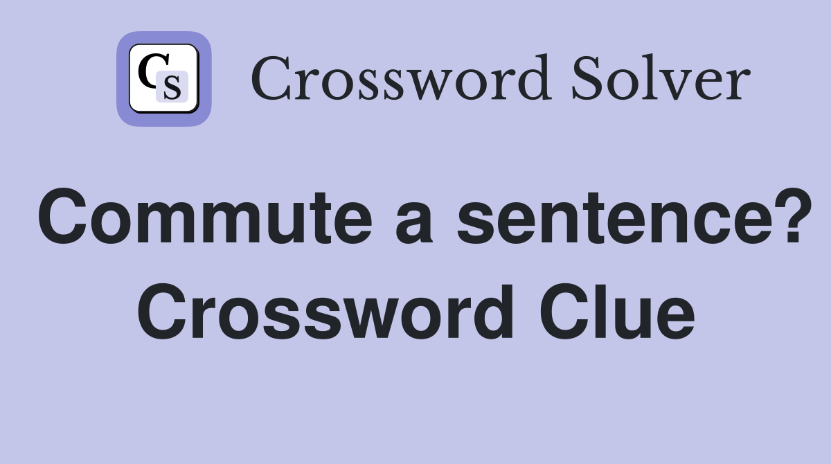 Commute a sentence? Crossword Clue