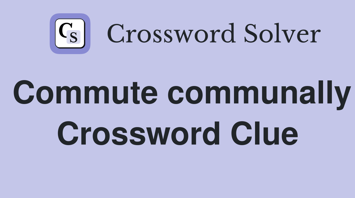 Commute communally Crossword Clue