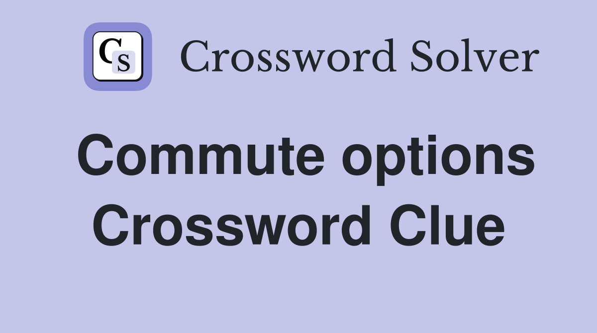 Commute options Crossword Clue
