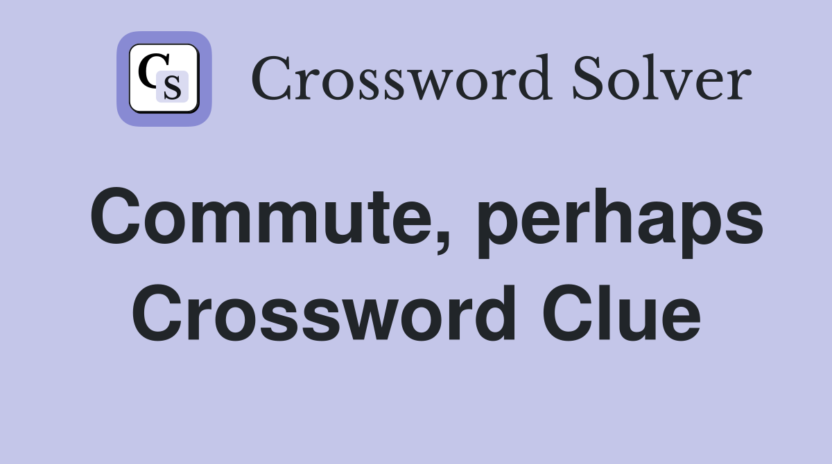 Commute, perhaps Crossword Clue