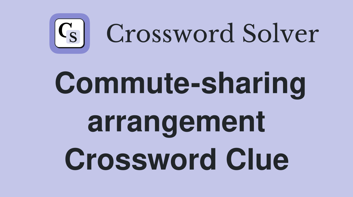 Commute-sharing arrangement Crossword Clue