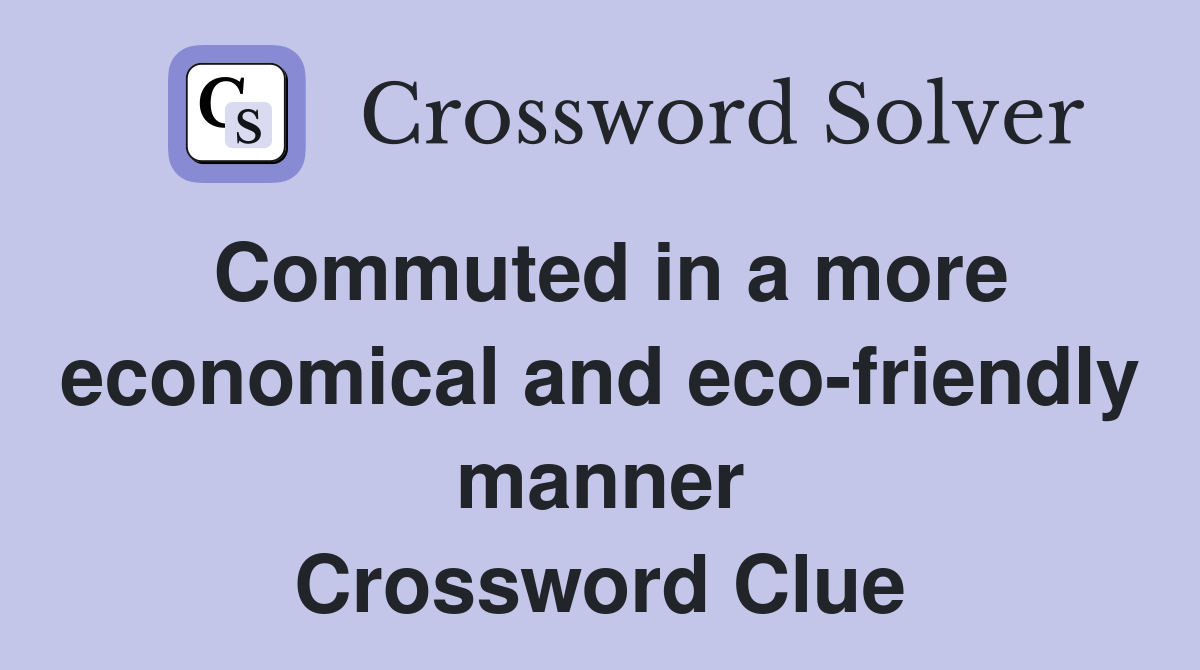 Commuted in a more economical and eco-friendly manner Crossword Clue