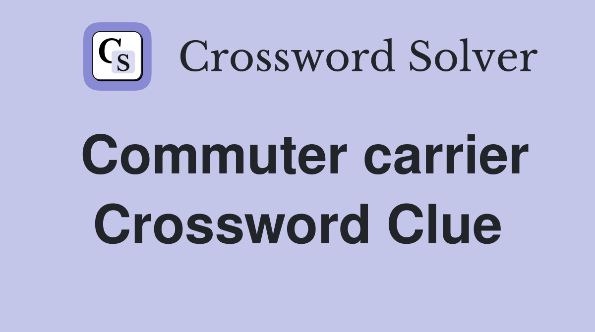 Commuter carrier Crossword Clue
