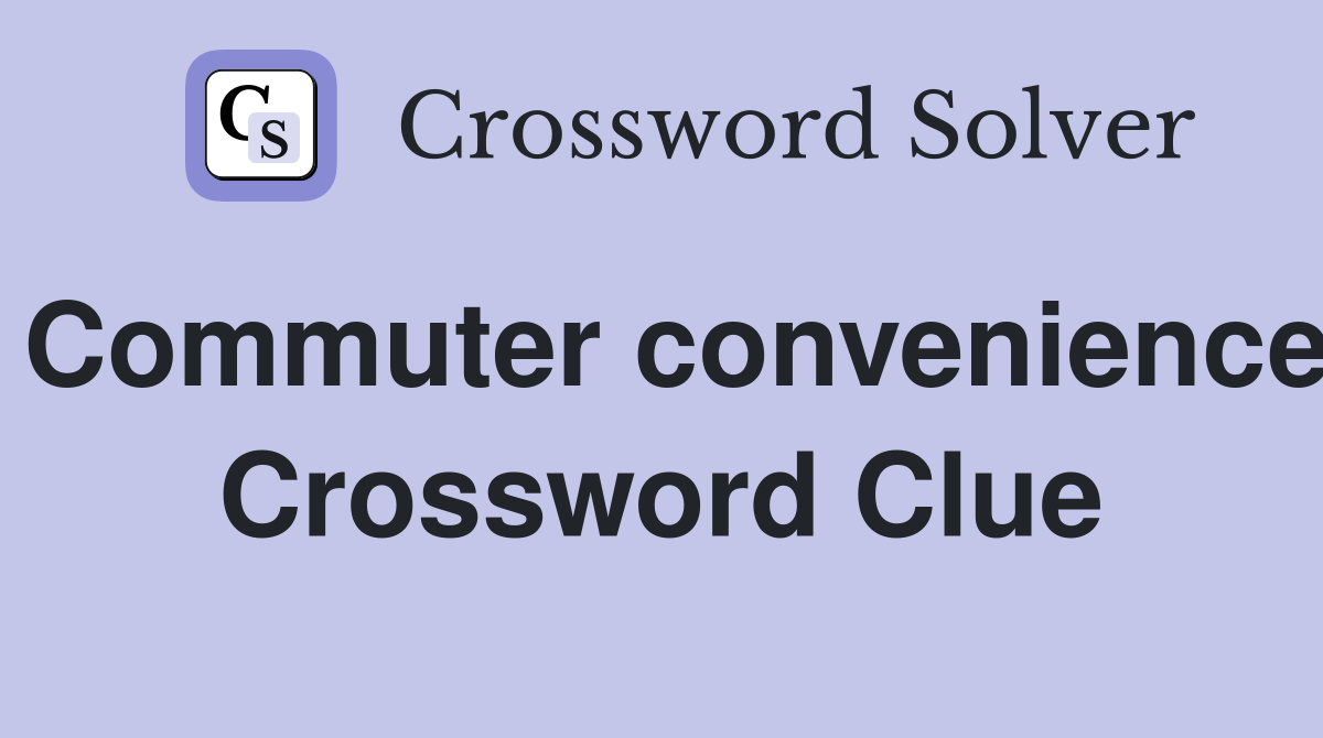 Commuter convenience Crossword Clue