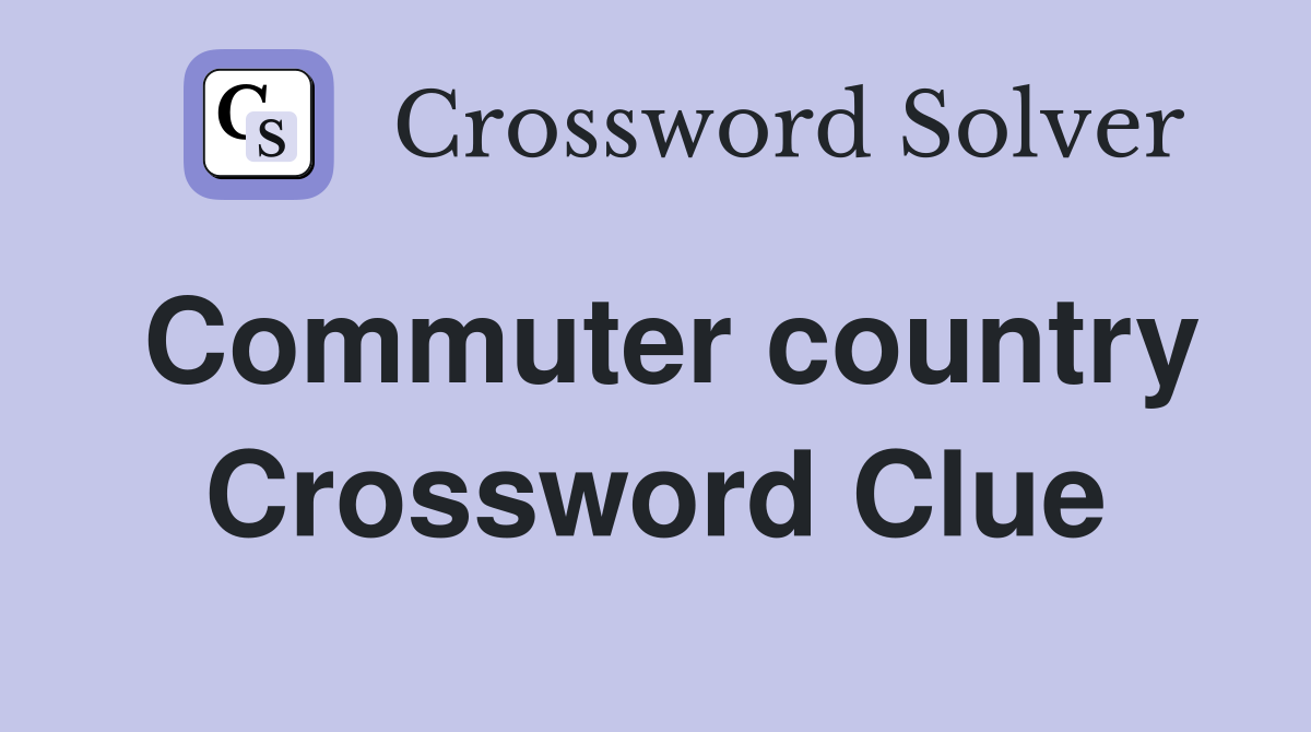 Commuter country Crossword Clue