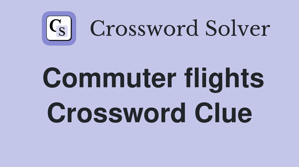 Commuter flights Crossword Clue