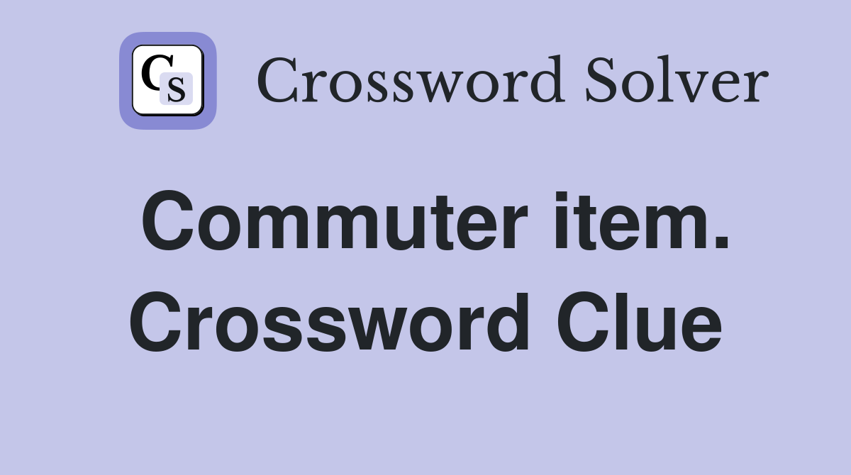 Commuter item. Crossword Clue