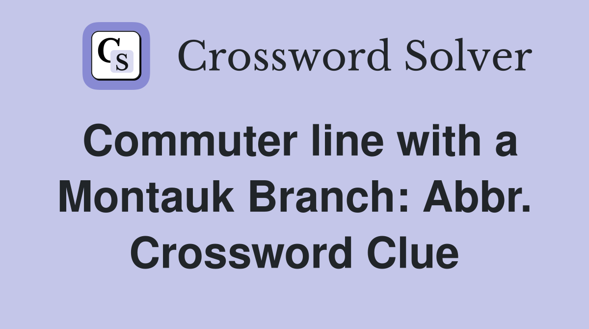 Commuter line with a Montauk Branch: Abbr. Crossword Clue