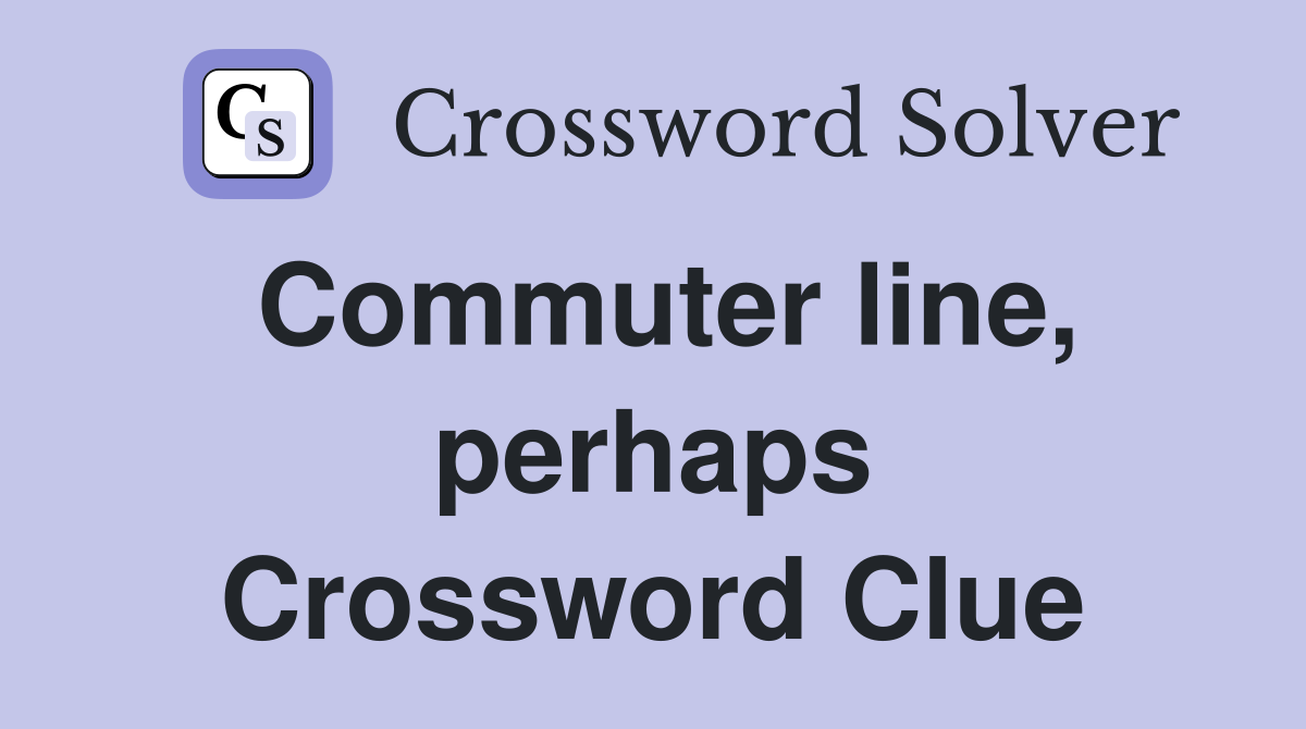 Commuter line, perhaps Crossword Clue