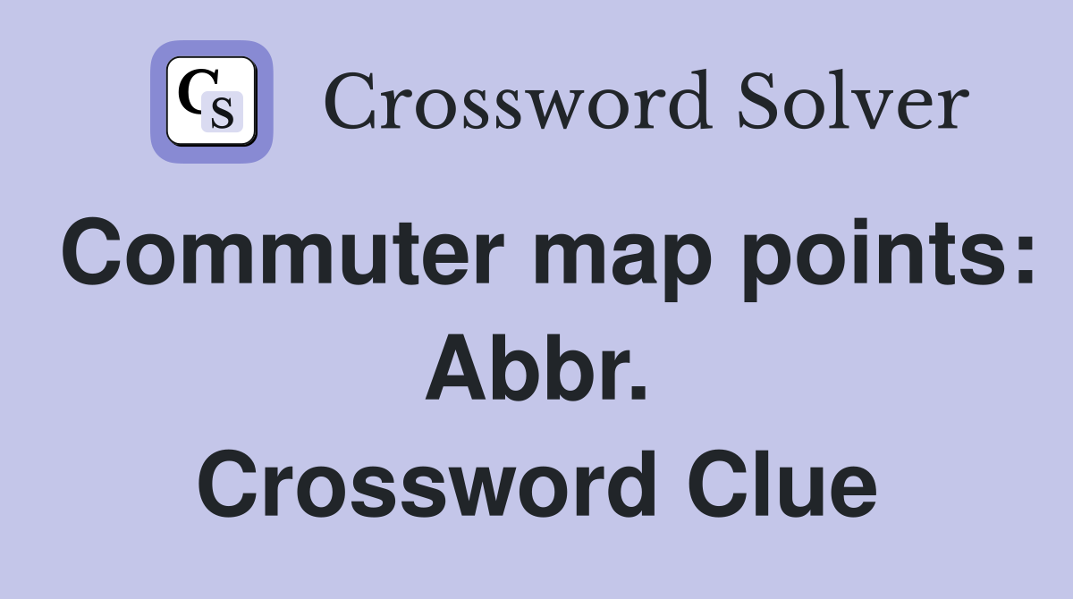 Commuter map points: Abbr. Crossword Clue