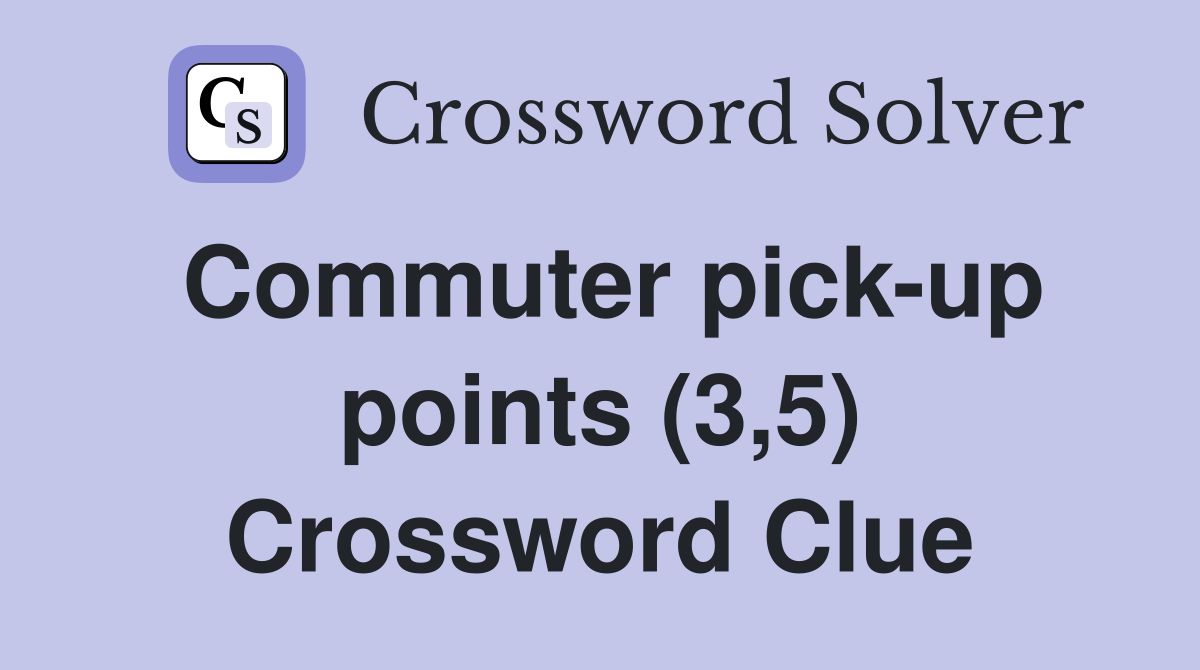 Commuter pick-up points (3,5) Crossword Clue