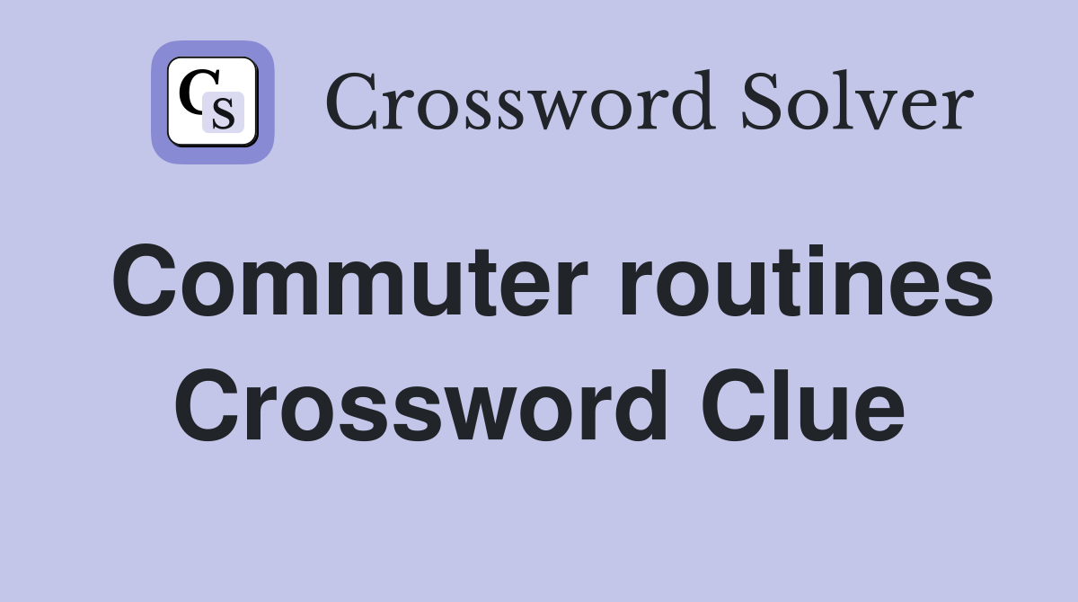 Commuter routines Crossword Clue