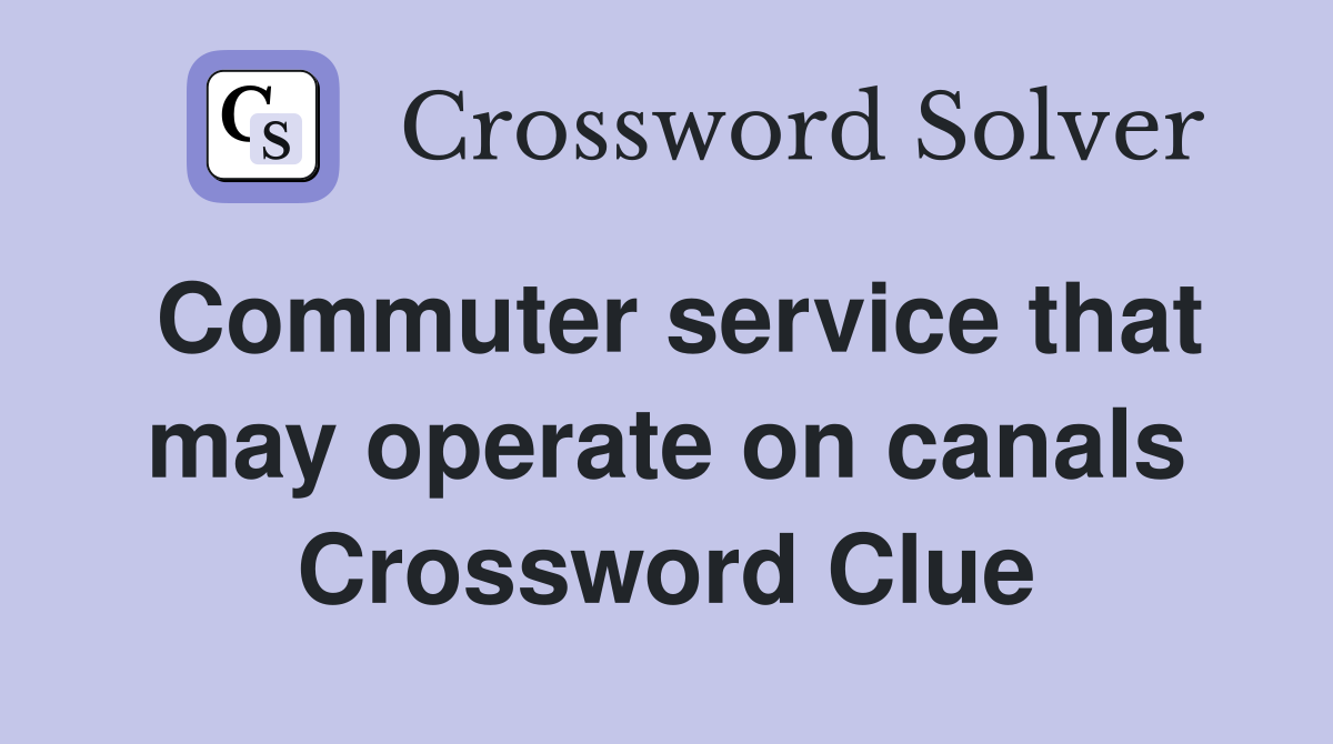 Commuter service that may operate on canals Crossword Clue