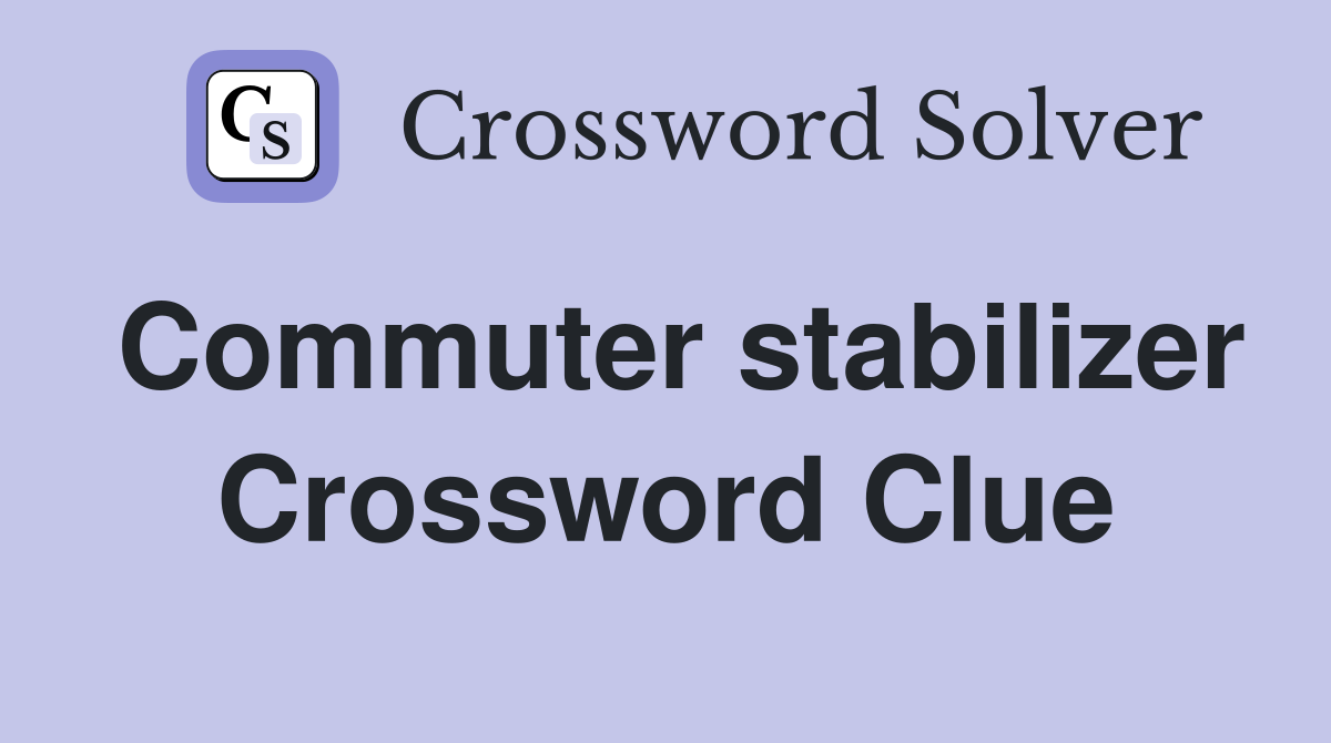 Commuter stabilizer Crossword Clue