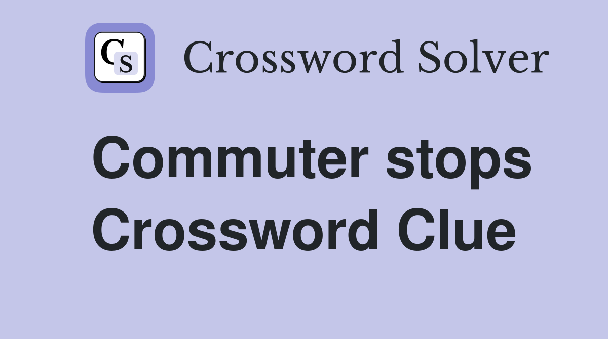 Commuter stops Crossword Clue