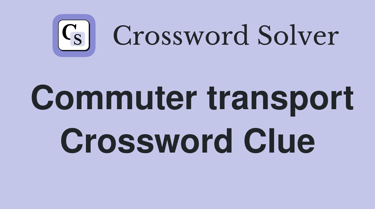 Commuter transport Crossword Clue