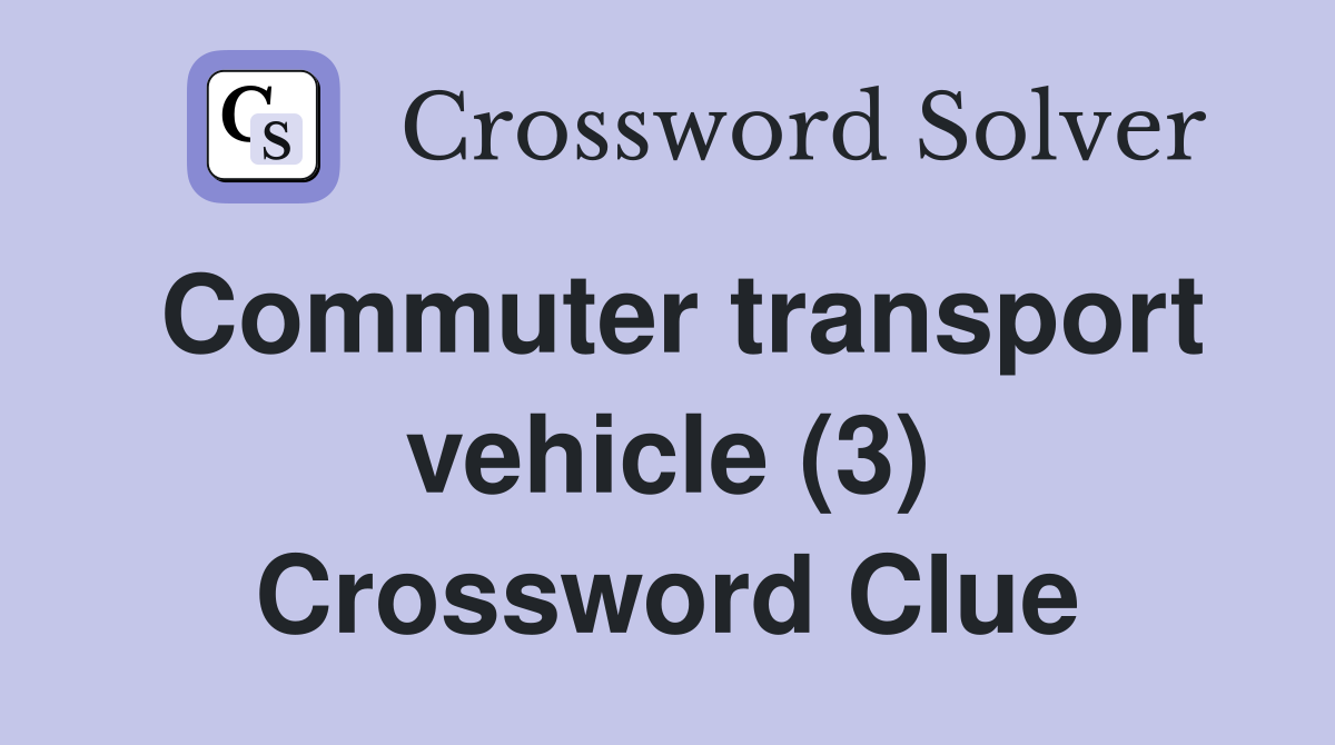 Commuter transport vehicle (3) Crossword Clue