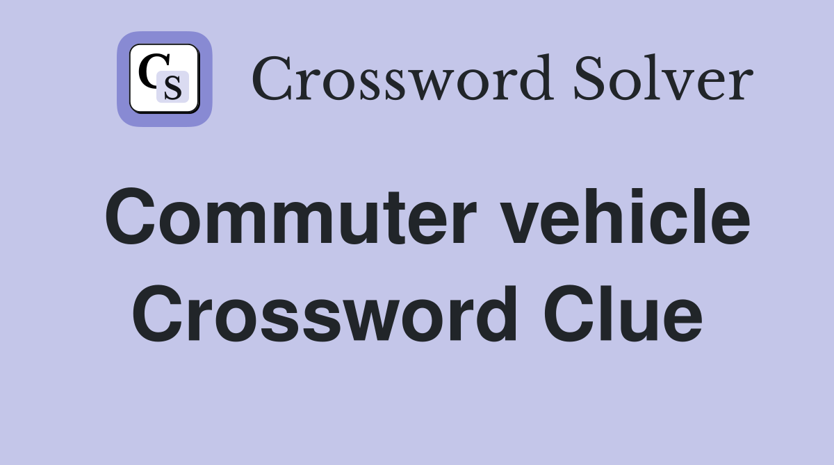 Commuter vehicle Crossword Clue