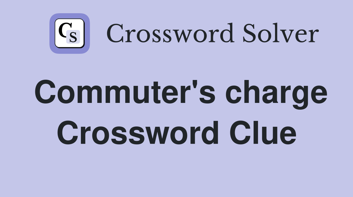 Commuter's charge Crossword Clue