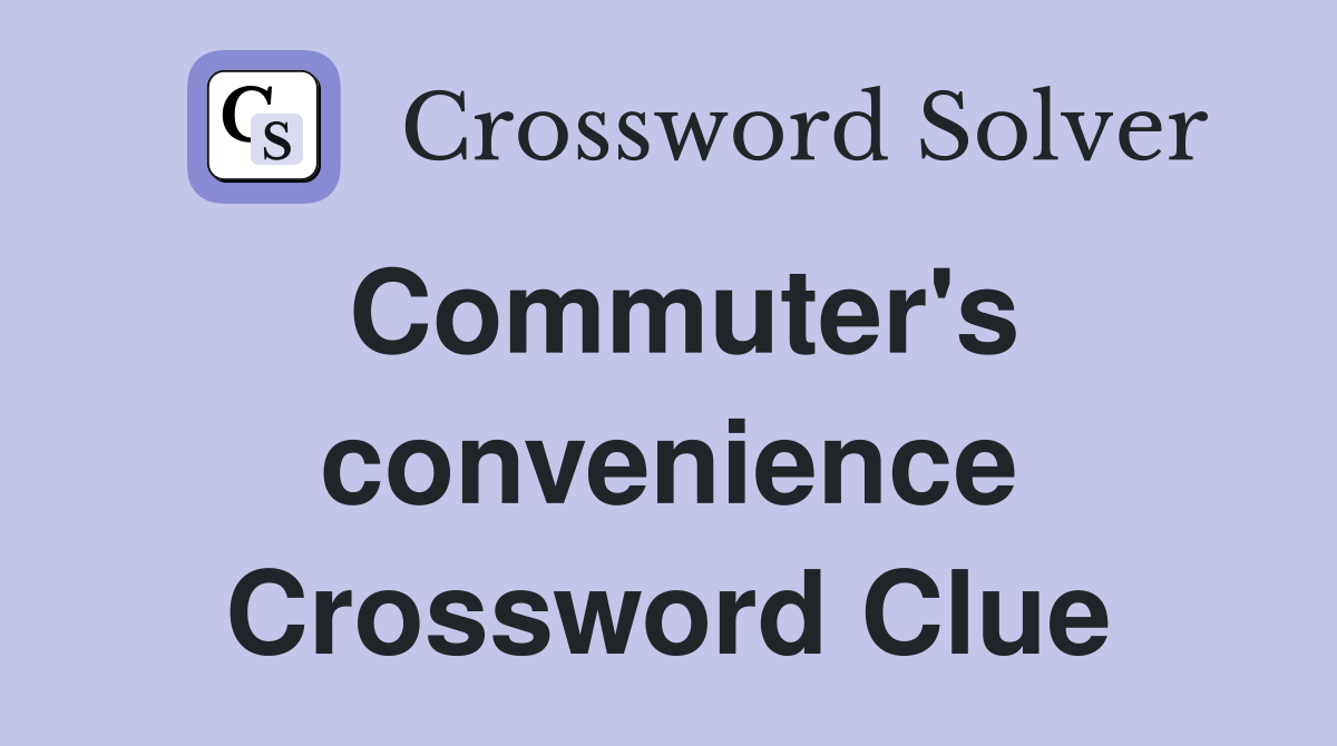 Commuter's convenience Crossword Clue
