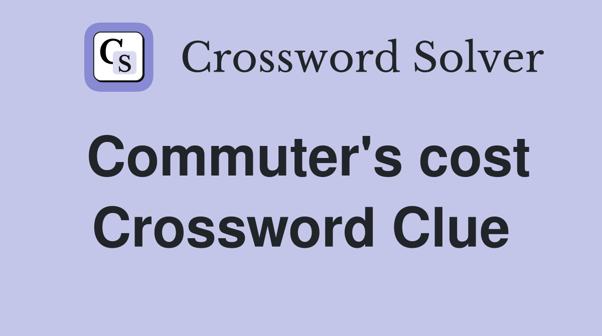 Commuter's cost Crossword Clue