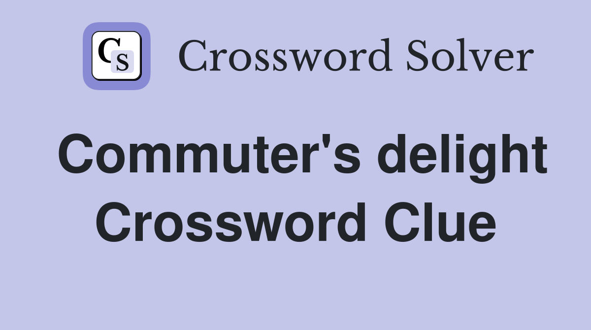 Commuter's delight Crossword Clue