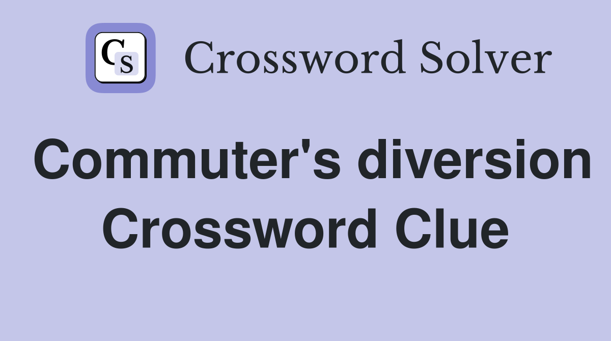 Commuter's diversion Crossword Clue