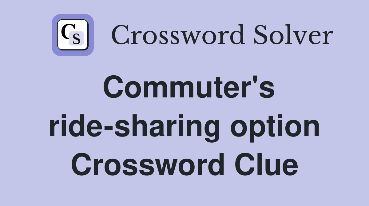 Commuter's ride-sharing option Crossword Clue