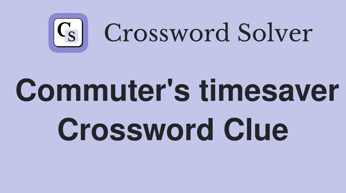 Commuter's timesaver Crossword Clue