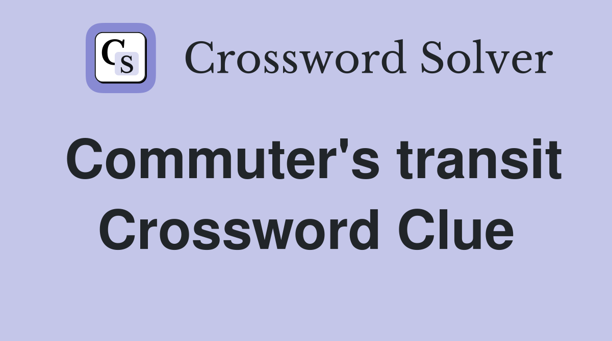 Commuter's transit Crossword Clue