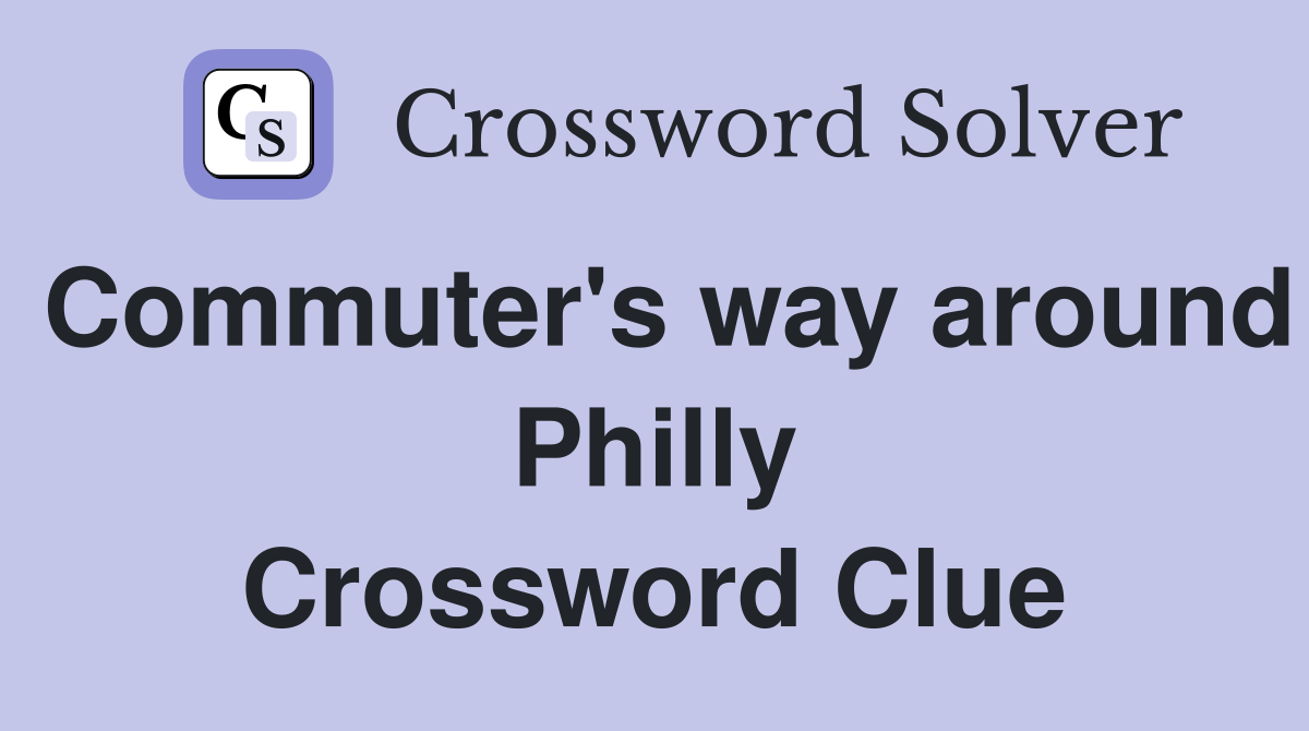 Commuter's way around Philly Crossword Clue