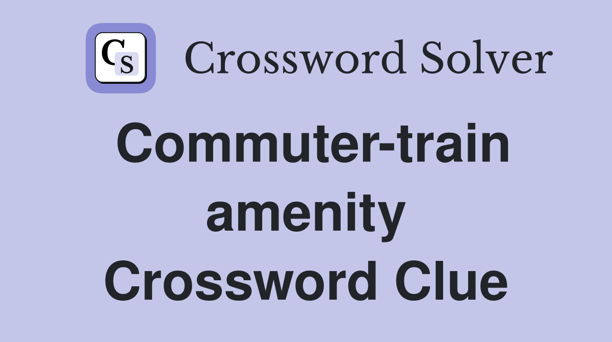 Commuter-train amenity Crossword Clue