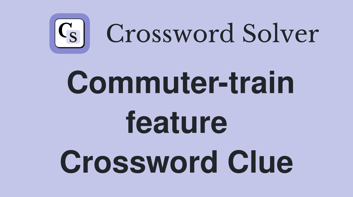 Commuter-train feature Crossword Clue