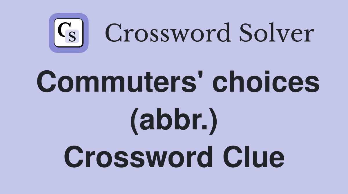 Commuters' choices (abbr.) Crossword Clue