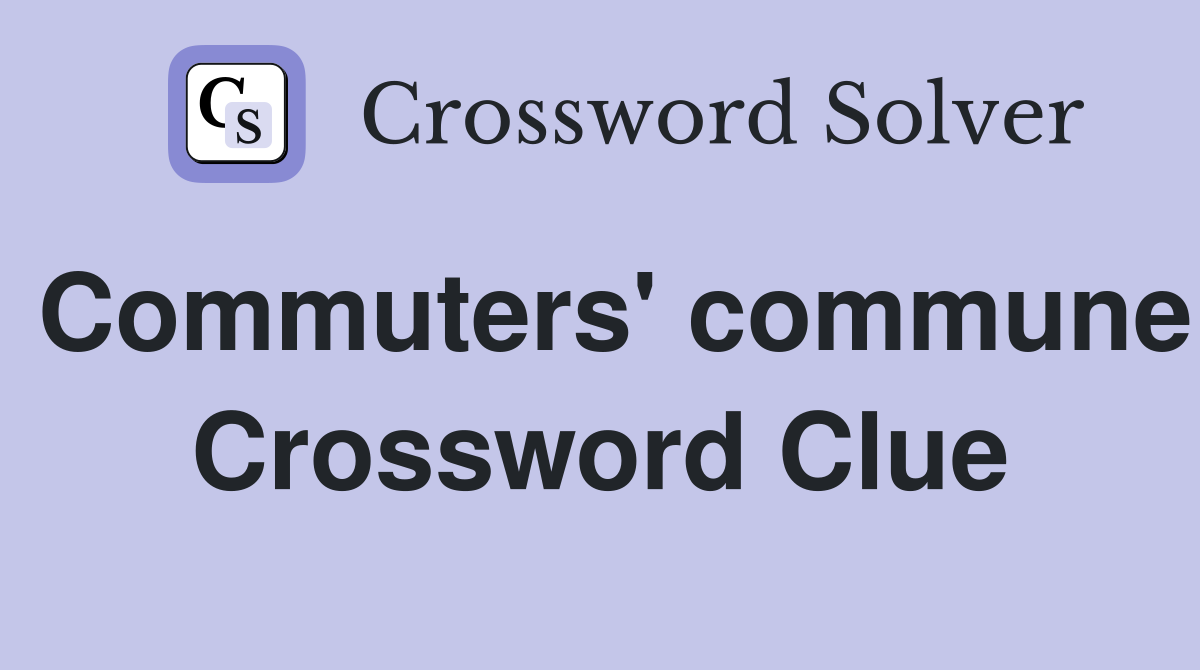 Commuters' commune Crossword Clue