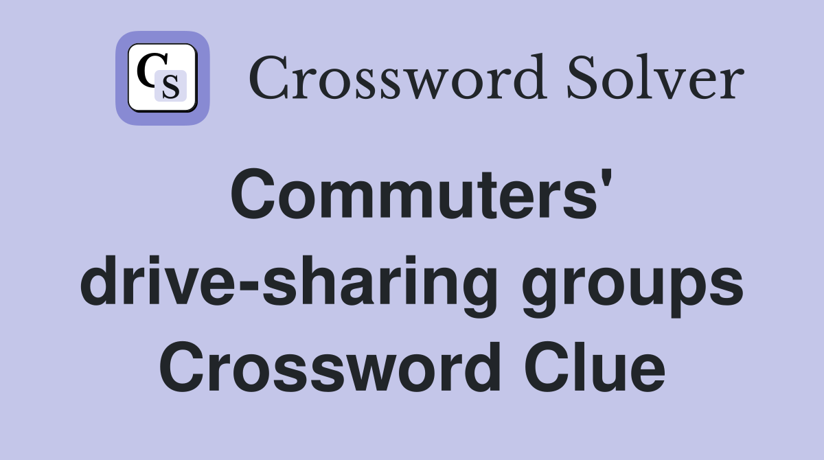 Commuters' drive-sharing groups Crossword Clue