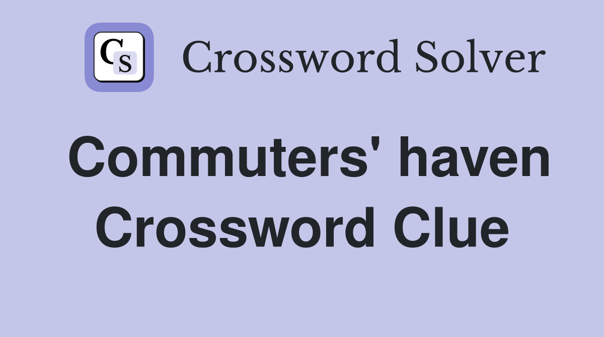 Commuters' haven Crossword Clue